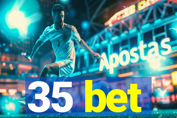 35 bet